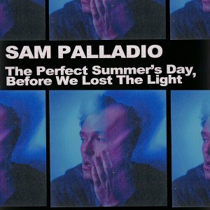 Sam Palladio - The Perfect Summer's Day Before We Lost the Light (Vinyl) - 1 of 1