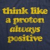 Mens Think Like A Proton Always Positive T Shirt Funny Atom Nerdy Science Teacher Graphic Tee - Crazy Dog Men's T Shirt - 2 of 4