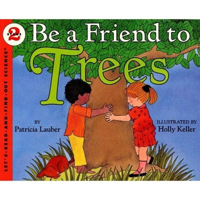 Be a Friend to Trees - (Let's-Read-And-Find-Out Science 2) by  Patricia Lauber (Paperback)