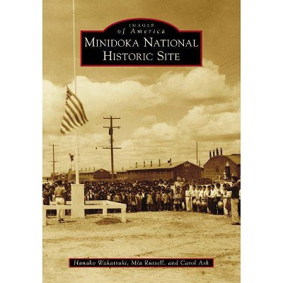 Minidoka National Historic Site - by Hanako B. Wakatsuki-Chong (Paperback)