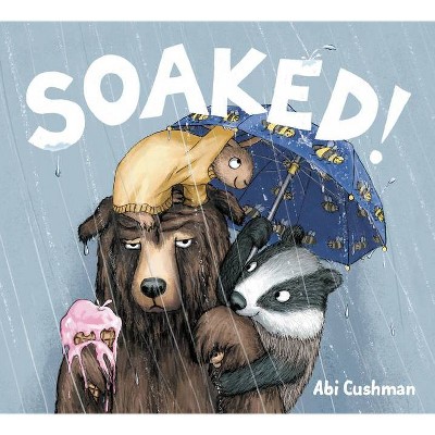 Soaked! - by  Abi Cushman (Hardcover)