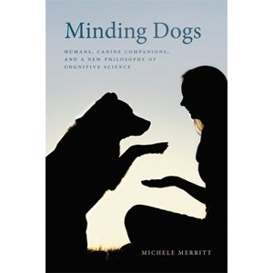 Minding Dogs - (Animal Voices / Animal Worlds) by  Michele Merritt (Paperback) - 1 of 1