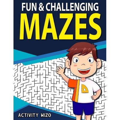 Fun & Challenging Mazes - by  Activity Wizo (Paperback)