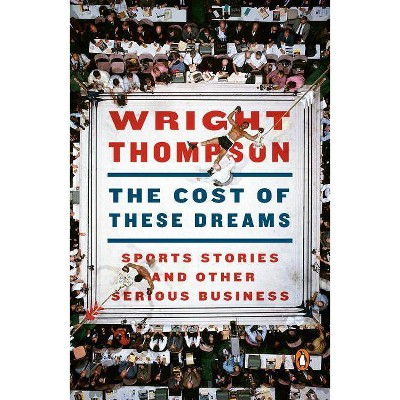 The Cost of These Dreams - by Wright Thompson (Paperback)