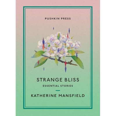 Strange Bliss - (Essential Stories) by  Katherine Mansfield (Paperback)