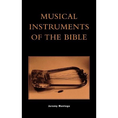 Musical Instruments of the Bible - by  Jeremy Montagu (Hardcover)