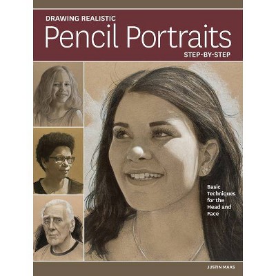 Drawing Realistic Pencil Portraits Step by Step - by  Justin Maas (Paperback)