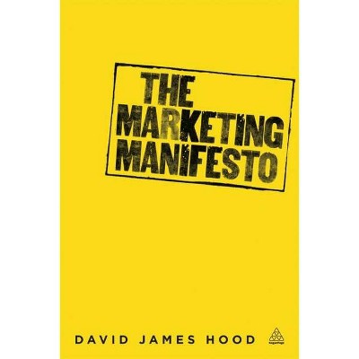 The Marketing Manifesto - by  David James Hood (Paperback)