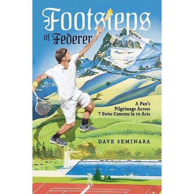 Footsteps of Federer - by  Dave Seminara (Paperback)