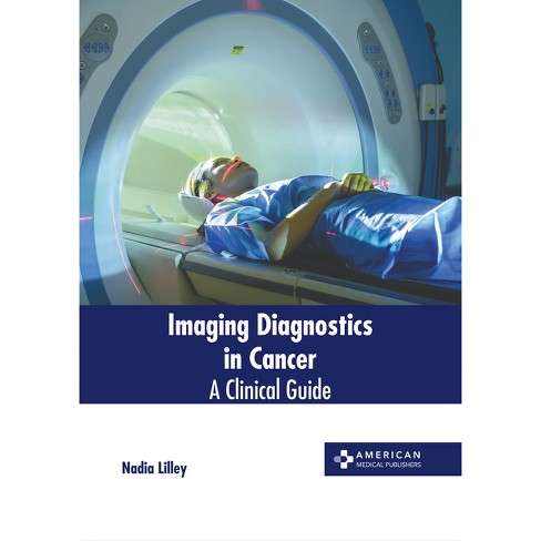 Diagnostic Imaging - The Role of Medical Imaging in Cancer Detection