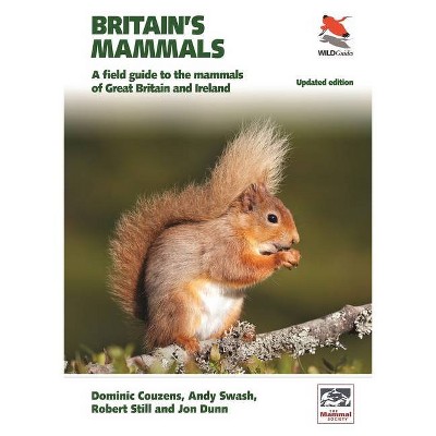 Britain's Mammals Updated Edition - by  Dominic Couzens & Andy Swash & Robert Still & Jon Dunn (Paperback)