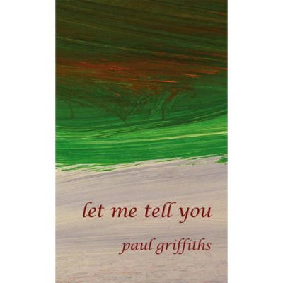 Let Me Tell You - (Reality Street Narrative) by  Paul Griffiths (Paperback)