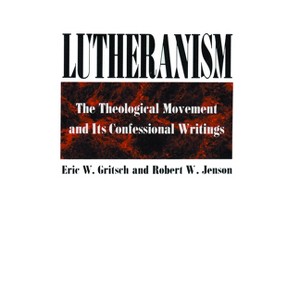 Lutheranism - by  Eric W Gritch & Robert W Jensen (Paperback) - 1 of 1