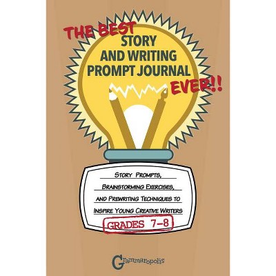 The Best Story and Writing Prompt Journal Ever, Grades 7-8 - (Grammaropolis Writing Journals) by  Grammaropolis (Paperback)