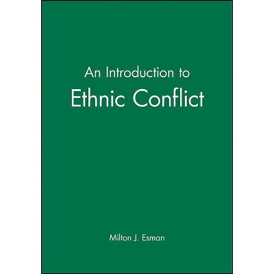 An Introduction to Ethnic Conflict - by  Milton J Esman (Paperback)