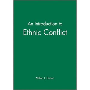 An Introduction to Ethnic Conflict - by  Milton J Esman (Paperback) - 1 of 1