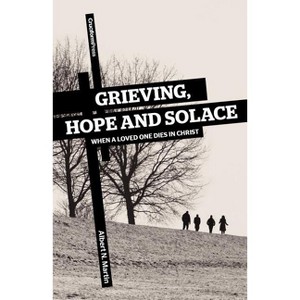 Grieving, Hope and Solace - by  Albert N Martin (Paperback) - 1 of 1