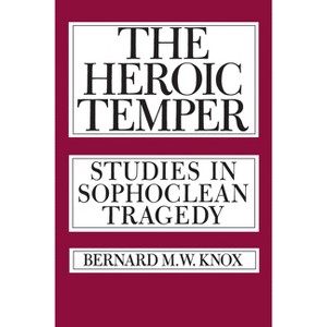 The Heroic Temper - (Sather Classical Lectures) by  Bernard M Knox (Paperback) - 1 of 1