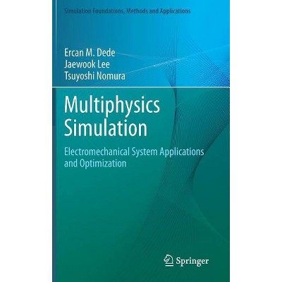 Multiphysics Simulation - (Simulation Foundations, Methods and Applications) by  Ercan M Dede & Jaewook Lee & Tsuyoshi Nomura (Hardcover)