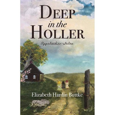 Deep in the Holler - by  Elizabeth Hardin Buttke (Paperback)