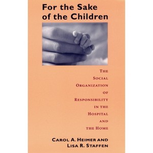 For the Sake of the Children - (Morality and Society) by  Carol a Heimer (Paperback) - 1 of 1