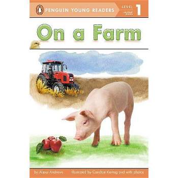 On a Farm - (Penguin Young Readers, Level 1) by  Alexa Andrews (Paperback)