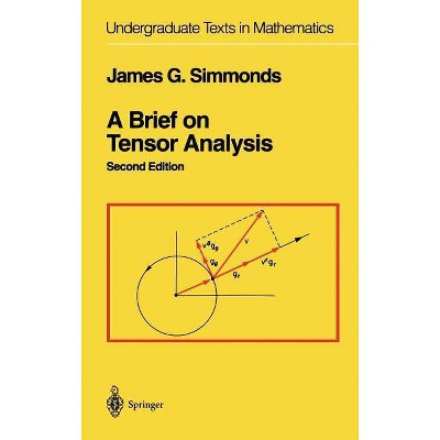 A Brief on Tensor Analysis - (Undergraduate Texts in Mathematics) 2nd Edition by  James G Simmonds (Hardcover)