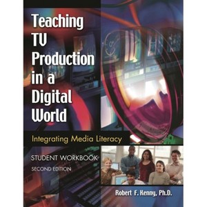 Teaching TV Production in a Digital World - 2nd Edition by  Robert F Kenny (Paperback) - 1 of 1