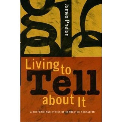 Living to Tell about It - by  James Phelan (Hardcover)