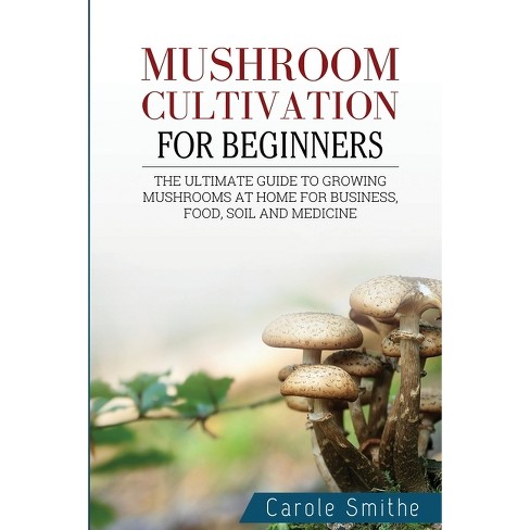 How To Grow Mushrooms - The Complete Guide To Growing Mushrooms