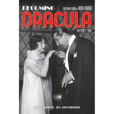 Becoming Dracula (hardback) - by  Gary D Rhodes & Bill Kaffenberger (Hardcover)