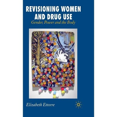 Revisioning Women and Drug Use - by  E Ettorre (Hardcover)