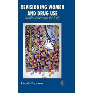 Revisioning Women and Drug Use - by  E Ettorre (Hardcover) - 1 of 1