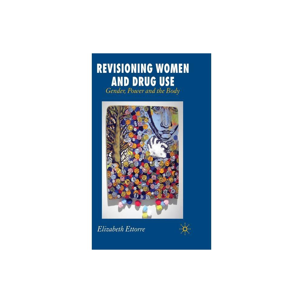 Revisioning Women and Drug Use - by E Ettorre (Hardcover)