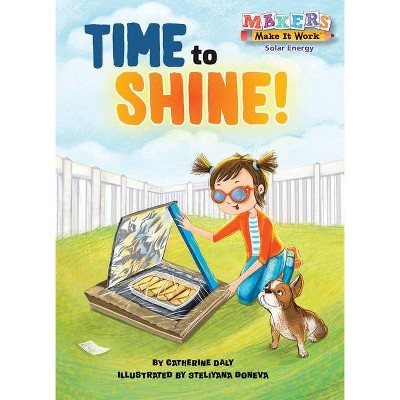 Time to Shine! - (Makers Make It Work) by  Catherine Daly (Paperback)