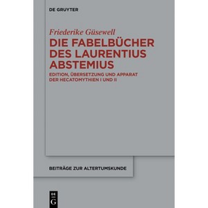 Die Fabelbücher Des Laurentius Abstemius - (Beiträge Zur Altertumskunde) by  Friederike Güsewell (Hardcover) - 1 of 1