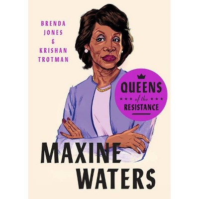 Queens of the Resistance: Maxine Waters - by  Brenda Jones & Krishan Trotman (Hardcover)