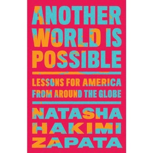 Another World Is Possible - by  Natasha Hakimi Zapata (Hardcover) - 1 of 1
