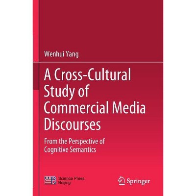 A Cross-Cultural Study of Commercial Media Discourses - by  Wenhui Yang (Paperback)