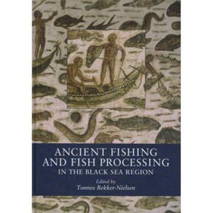 Ancient Fishing and Fish Processing in the Black Sea Region - by  Tønnes Bekker-Nielsen (Hardcover) - 1 of 1
