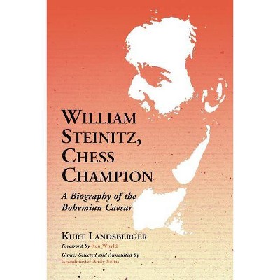 William Steinitz, Chess Champion - by  Kurt Landsberger (Paperback)