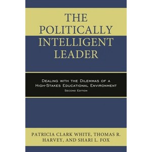 Politically Intelligent Leader - 2nd Edition by  Patricia Clark White & Thomas R Harvey & Shari L Fox (Paperback) - 1 of 1