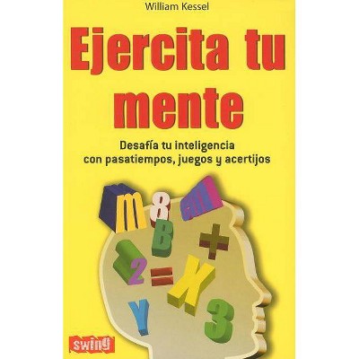 Ejercita Tu Mente - (Divulgacion) by  William Kessel (Paperback)