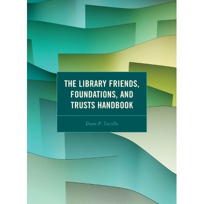 The Library Friends, Foundations, and Trusts Handbook - by  Diane P Tuccillo (Paperback)