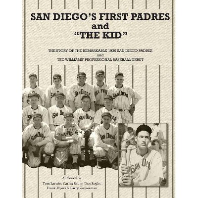 San Diego's First Padres and The Kid - by  Tom Larwin & Carlos Bauer & Et Al Dan Boyle (Paperback)