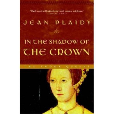 In the Shadow of the Crown - (Queens of England Novel) 3rd Edition by  Jean Plaidy (Paperback)