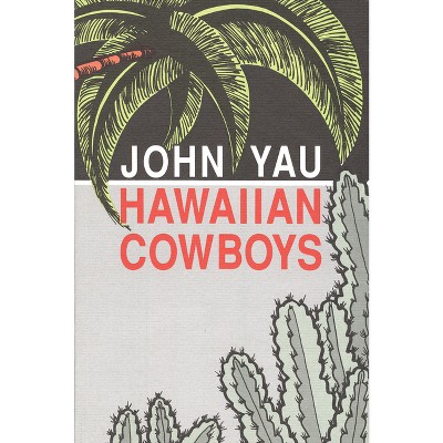 Hawaiian Cowboys - by  John Yau (Paperback)