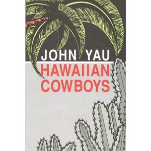 Hawaiian Cowboys - by  John Yau (Paperback) - 1 of 1