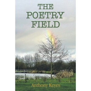 The Poetry Field - by  Anthony Keyes (Paperback) - 1 of 1