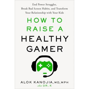 How to Raise a Healthy Gamer - by  Alok Kanojia (Hardcover) - 1 of 1